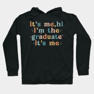 It's Me Hi I'm The Graduate It's Me Funny Graduation 2024 Hoodie